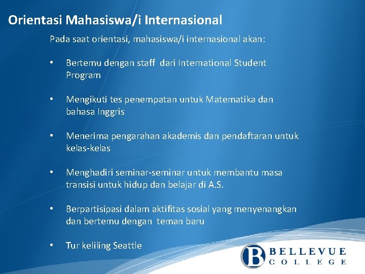 Orientasi Mahasiswa/i Internasional Pada saat orientasi, mahasiswa/i internasional akan: • Bertemu dengan staff dari