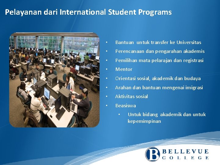 Pelayanan dari International Student Programs • Bantuan untuk transfer ke Universitas • Perencanaan dan