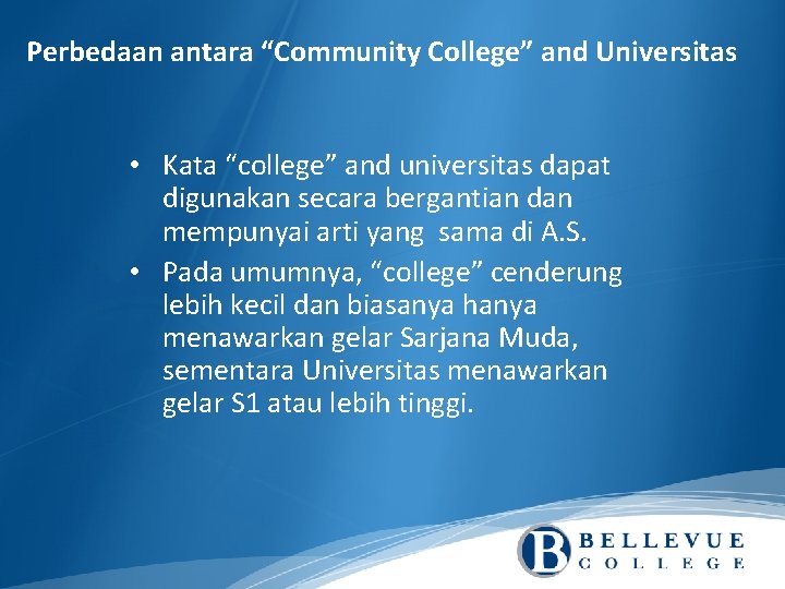 Perbedaan antara “Community College” and Universitas • Kata “college” and universitas dapat digunakan secara