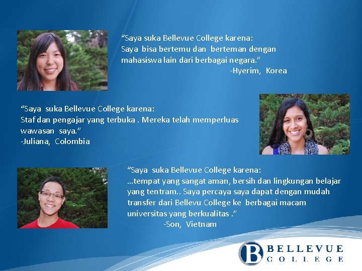 “Saya suka Bellevue College karena: Saya bisa bertemu dan berteman dengan mahasiswa lain dari