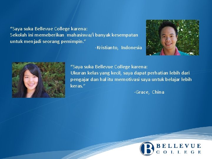 “Saya suka Bellevue College karena: Sekolah ini memeberikan mahasiswa/i banyak kesempatan untuk menjadi seorang