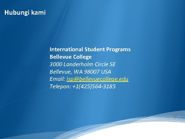 Hubungi kami International Student Programs Bellevue College 3000 Landerholm Circle SE Bellevue, WA 98007