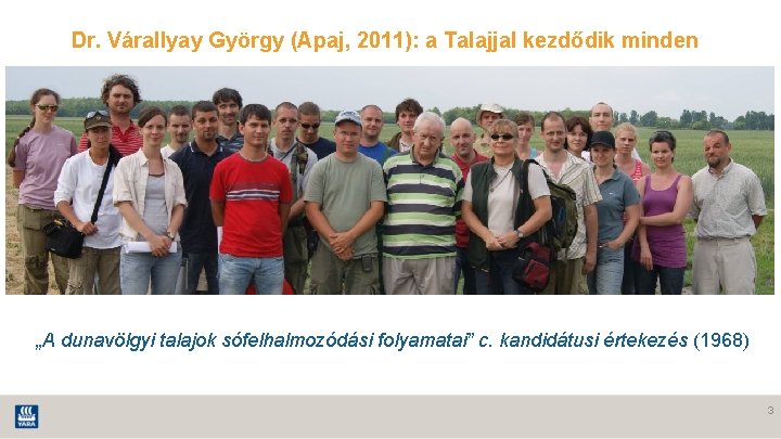 Dr. Várallyay György (Apaj, 2011): a Talajjal kezdődik minden „A dunavölgyi talajok sófelhalmozódási folyamatai”