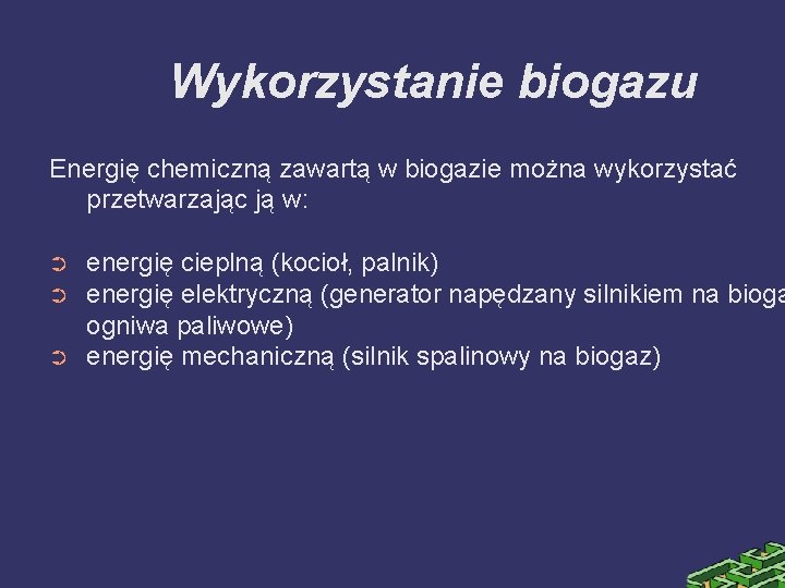 Wykorzystanie biogazu Energię chemiczną zawartą w biogazie można wykorzystać przetwarzając ją w: ➲ ➲