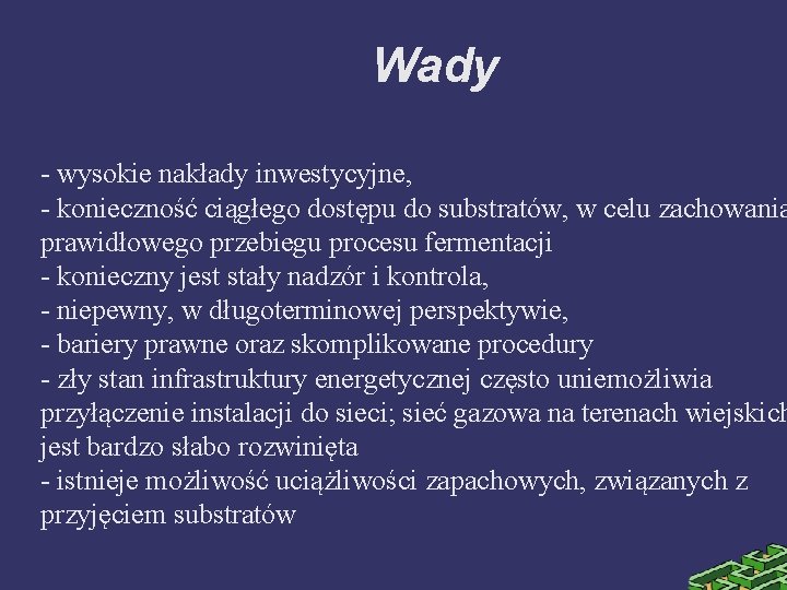 Wady - wysokie nakłady inwestycyjne, - konieczność ciągłego dostępu do substratów, w celu zachowania