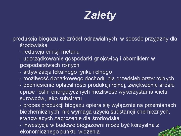 Zalety -produkcja biogazu ze źródeł odnawialnych, w sposób przyjazny dla środowiska - redukcja emisji