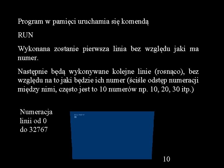 Program w pamięci uruchamia się komendą RUN Wykonana zostanie pierwsza linia bez względu jaki