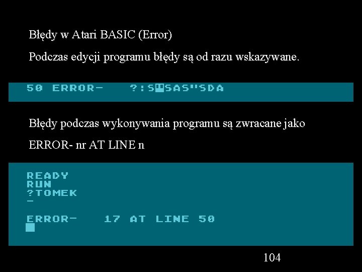 Błędy w Atari BASIC (Error) Podczas edycji programu błędy są od razu wskazywane. Błędy