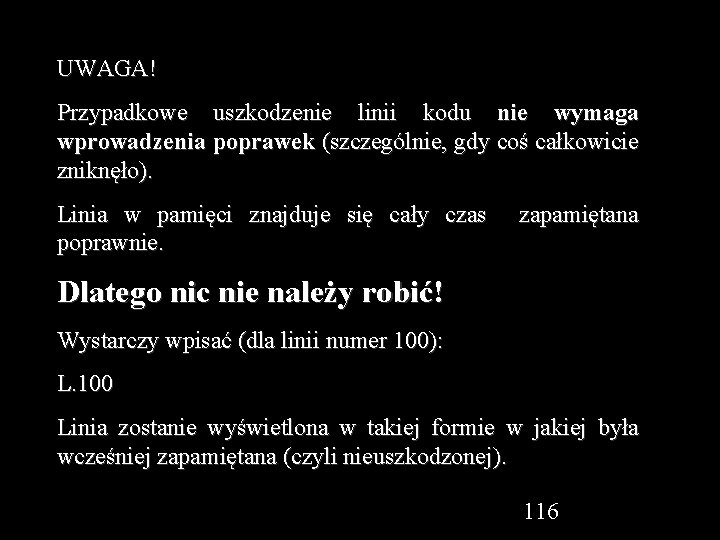 UWAGA! Przypadkowe uszkodzenie linii kodu nie wymaga wprowadzenia poprawek (szczególnie, gdy coś całkowicie zniknęło).