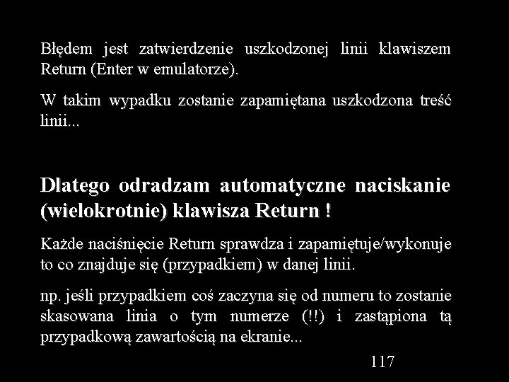 Błędem jest zatwierdzenie uszkodzonej linii klawiszem Return (Enter w emulatorze). W takim wypadku zostanie