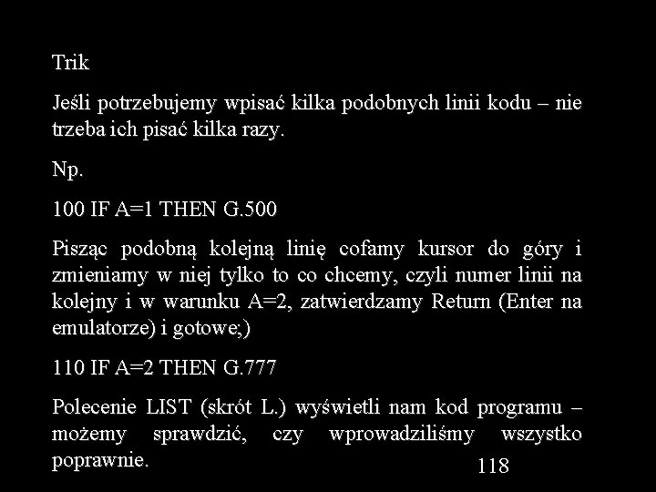 Trik Jeśli potrzebujemy wpisać kilka podobnych linii kodu – nie trzeba ich pisać kilka