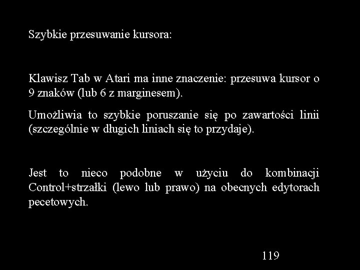 Szybkie przesuwanie kursora: Klawisz Tab w Atari ma inne znaczenie: przesuwa kursor o 9