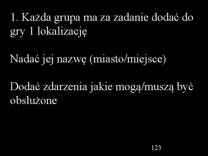 1. Każda grupa ma za zadanie dodać do gry 1 lokalizację Nadać jej nazwę