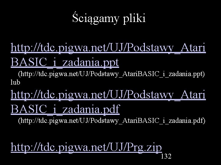 Ściągamy pliki http: //tdc. pigwa. net/UJ/Podstawy_Atari BASIC_i_zadania. ppt (http: //tdc. pigwa. net/UJ/Podstawy_Atari. BASIC_i_zadania. ppt)