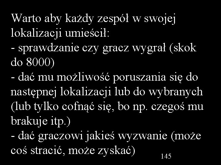 Warto aby każdy zespół w swojej lokalizacji umieścił: - sprawdzanie czy gracz wygrał (skok