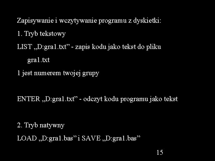 Zapisywanie i wczytywanie programu z dyskietki: 1. Tryb tekstowy LIST „D: gra 1. txt”