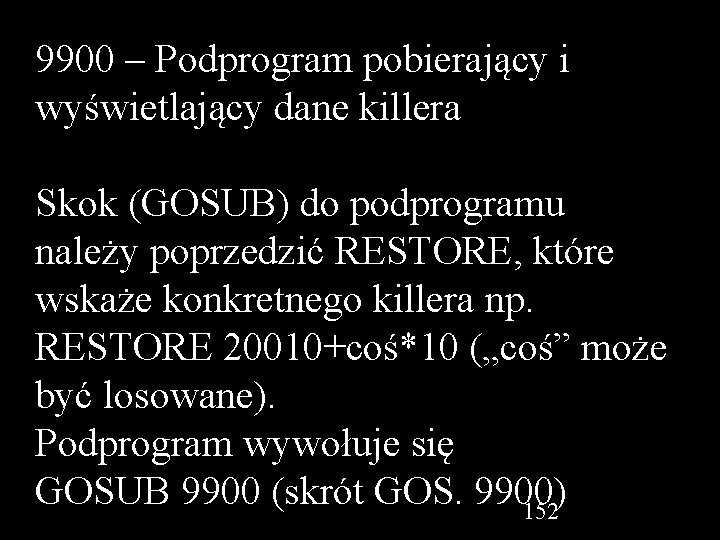 9900 – Podprogram pobierający i wyświetlający dane killera Skok (GOSUB) do podprogramu należy poprzedzić