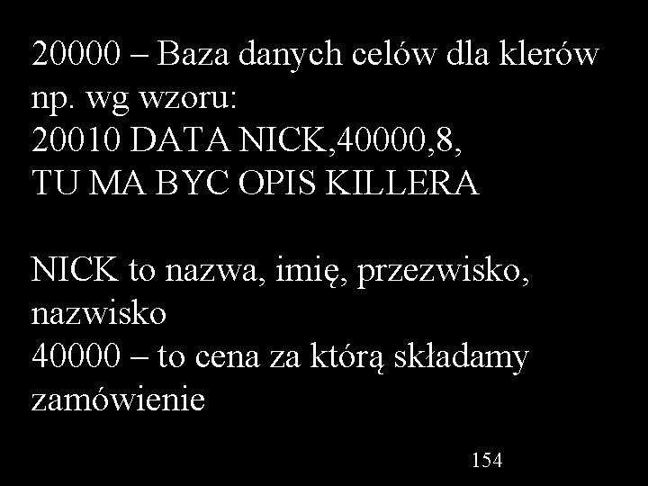 20000 – Baza danych celów dla klerów np. wg wzoru: 20010 DATA NICK, 40000,