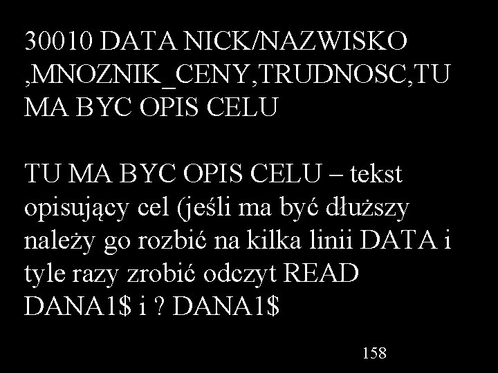 30010 DATA NICK/NAZWISKO , MNOZNIK_CENY, TRUDNOSC, TU MA BYC OPIS CELU – tekst opisujący