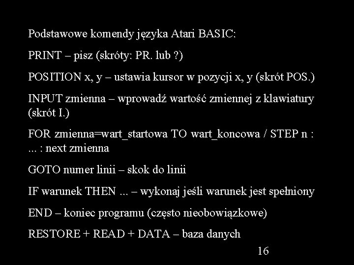 Podstawowe komendy języka Atari BASIC: PRINT – pisz (skróty: PR. lub ? ) POSITION