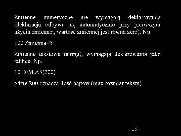 Zmienne numeryczne nie wymagają deklarowania (deklaracja odbywa się automatycznie przy pierwszym użyciu zmiennej, wartość