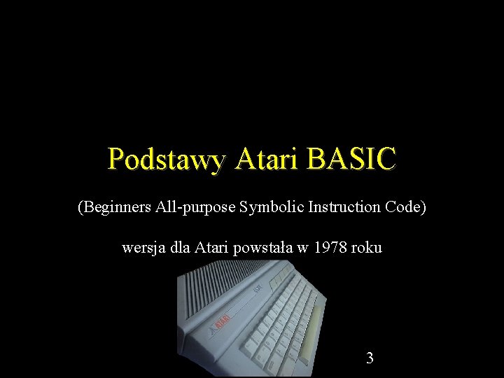 Podstawy Atari BASIC (Beginners All-purpose Symbolic Instruction Code) wersja dla Atari powstała w 1978