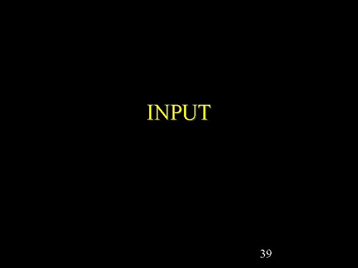 INPUT 39 