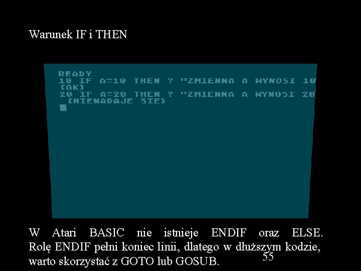 Warunek IF i THEN W Atari BASIC nie istnieje ENDIF oraz ELSE. Rolę ENDIF