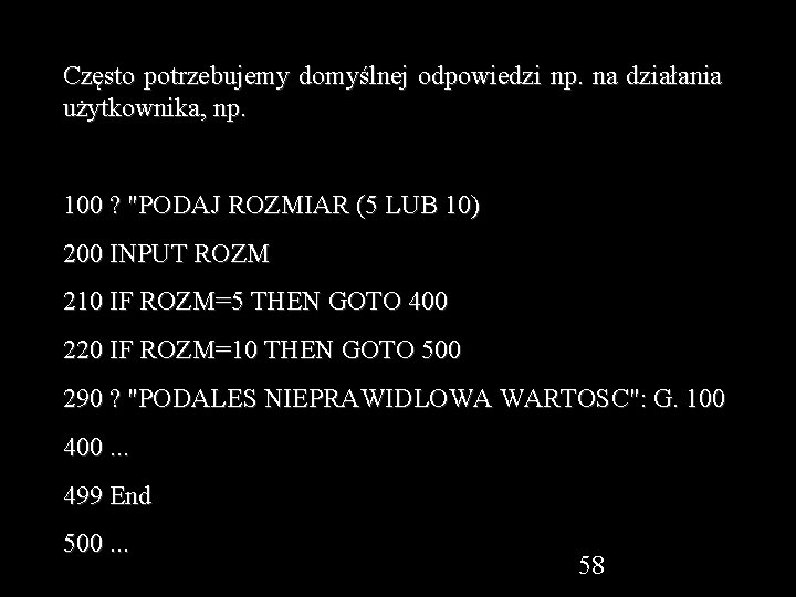 Często potrzebujemy domyślnej odpowiedzi np. na działania użytkownika, np. 100 ? "PODAJ ROZMIAR (5