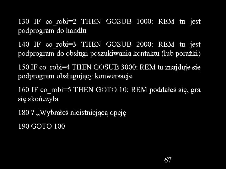 130 IF co_robi=2 THEN GOSUB 1000: REM tu jest podprogram do handlu 140 IF