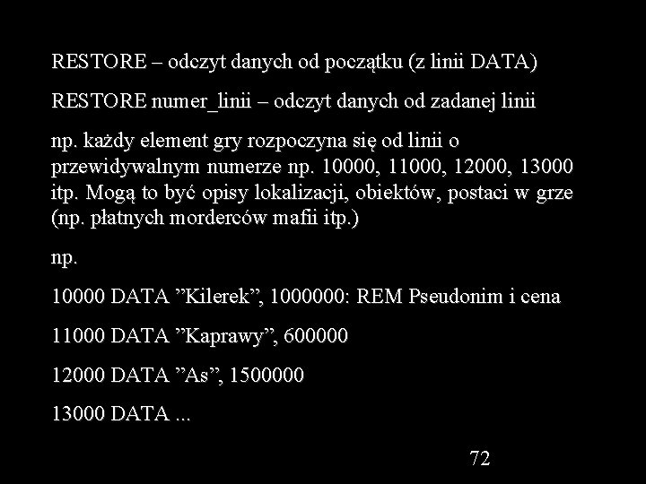 RESTORE – odczyt danych od początku (z linii DATA) RESTORE numer_linii – odczyt danych