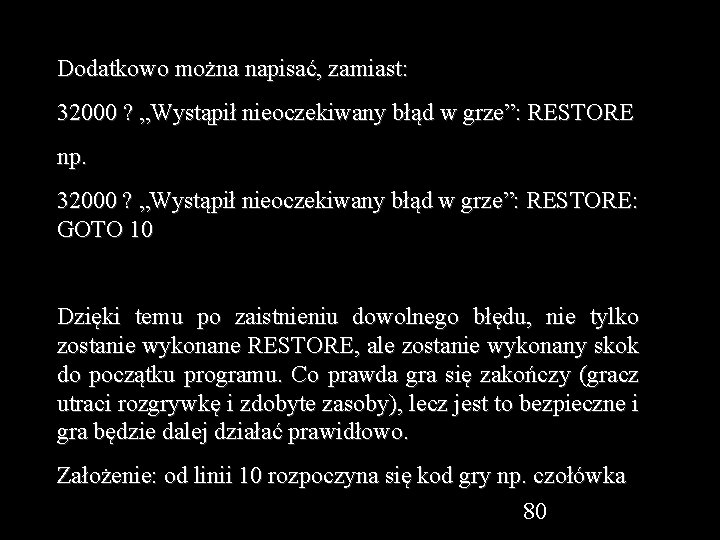 Dodatkowo można napisać, zamiast: 32000 ? „Wystąpił nieoczekiwany błąd w grze”: RESTORE np. 32000