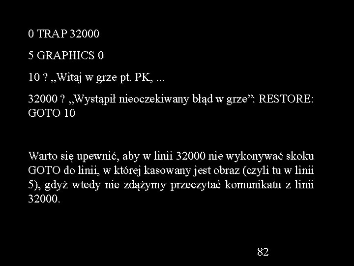 0 TRAP 32000 5 GRAPHICS 0 10 ? „Witaj w grze pt. PK, .