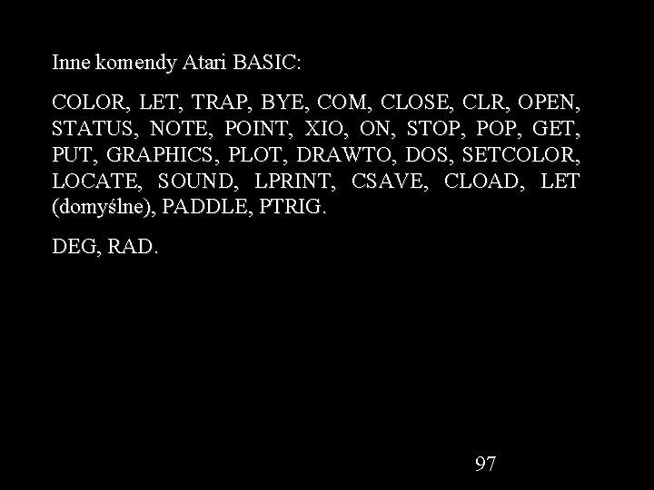 Inne komendy Atari BASIC: COLOR, LET, TRAP, BYE, COM, CLOSE, CLR, OPEN, STATUS, NOTE,