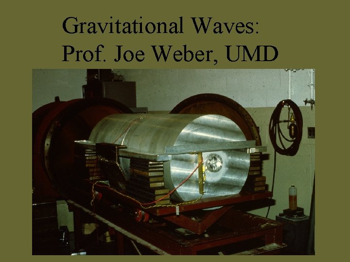 Gravitational Waves: Prof. Joe Weber, UMD 
