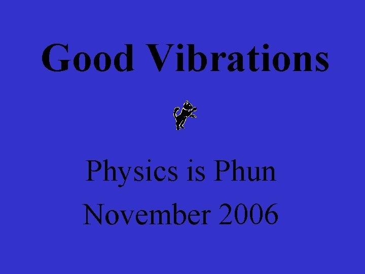 Good Vibrations Physics is Phun November 2006 
