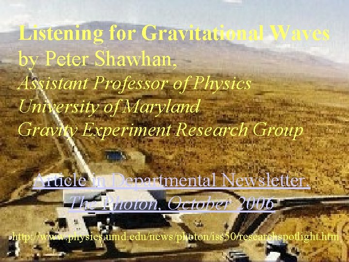 Listening for Gravitational Waves by Peter Shawhan, Assistant Professor of Physics University of Maryland