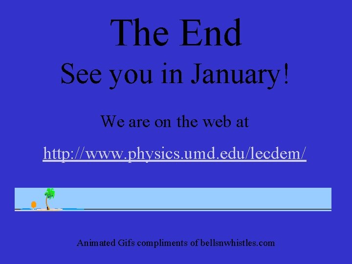 The End See you in January! We are on the web at http: //www.