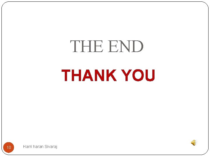 THE END THANK YOU 10 Harri haran Sivaraj 