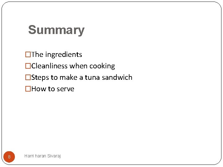 Summary �The ingredients �Cleanliness when cooking �Steps to make a tuna sandwich �How to