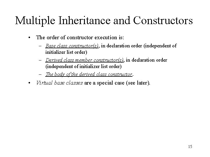 Multiple Inheritance and Constructors • The order of constructor execution is: – Base class