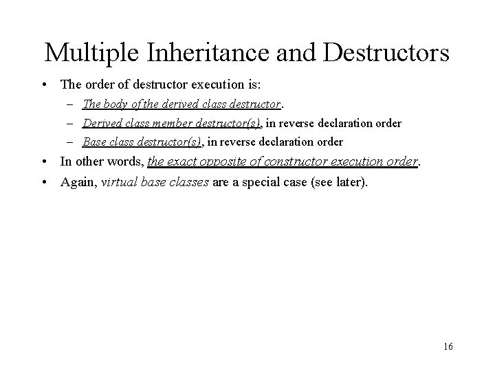 Multiple Inheritance and Destructors • The order of destructor execution is: – The body