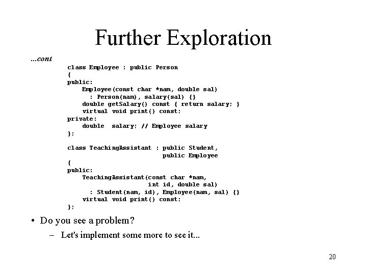 Further Exploration. . . cont class Employee : public Person { public: Employee(const char
