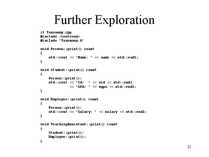 Further Exploration // Taxonomy. cpp #include <iostream> #include "Taxonomy. h" void Person: : print()