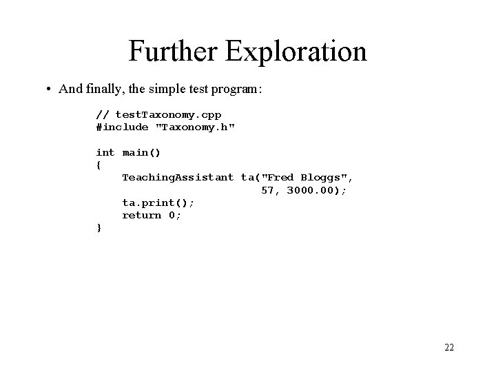 Further Exploration • And finally, the simple test program: // test. Taxonomy. cpp #include