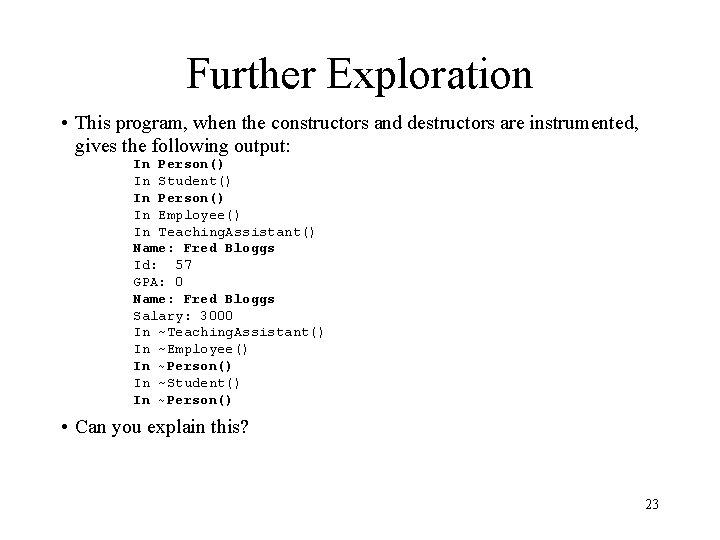 Further Exploration • This program, when the constructors and destructors are instrumented, gives the