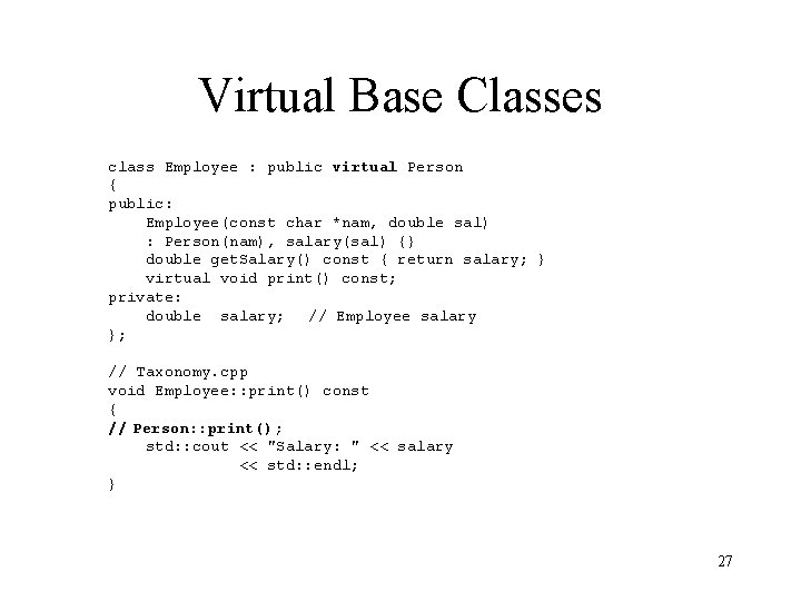 Virtual Base Classes class Employee : public virtual Person { public: Employee(const char *nam,