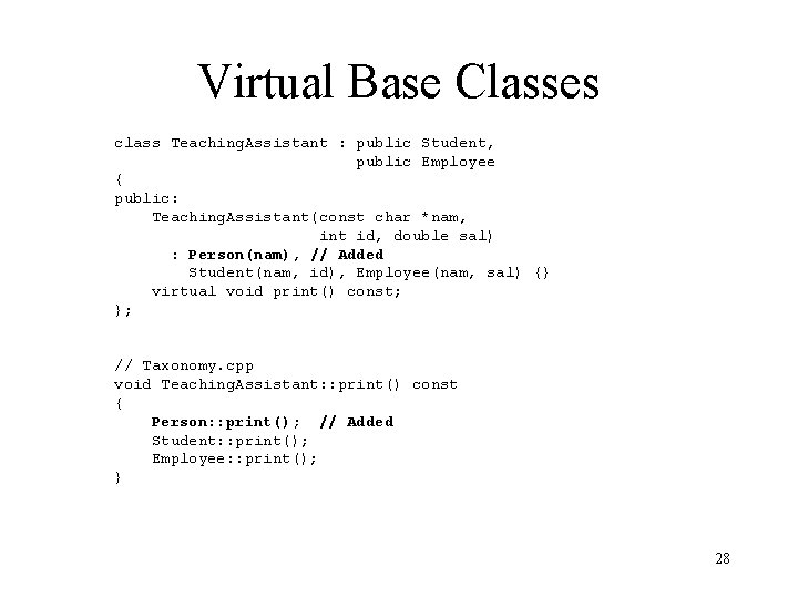 Virtual Base Classes class Teaching. Assistant : public Student, public Employee { public: Teaching.