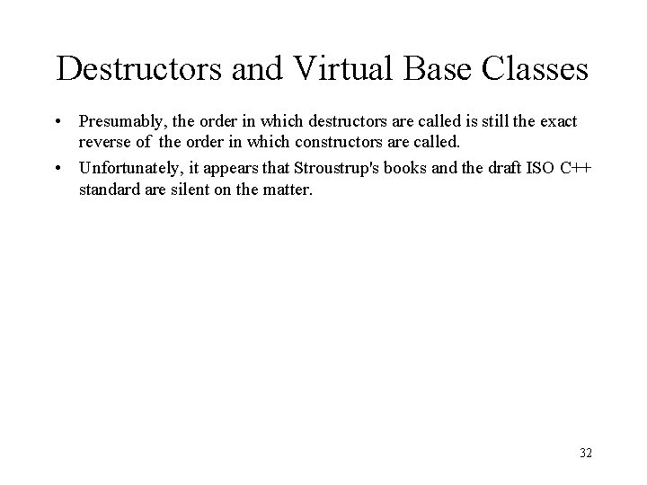 Destructors and Virtual Base Classes • Presumably, the order in which destructors are called