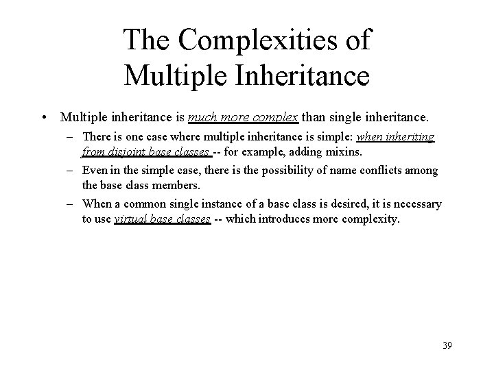 The Complexities of Multiple Inheritance • Multiple inheritance is much more complex than single